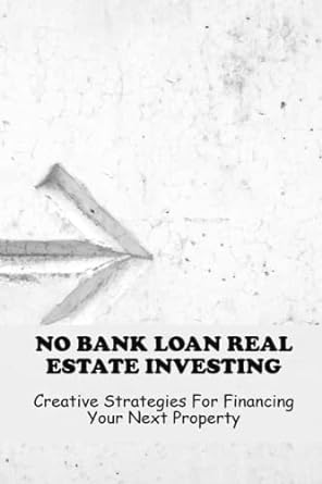 no bank loan real estate investing creative strategies for financing your next property 1st edition jaclyn