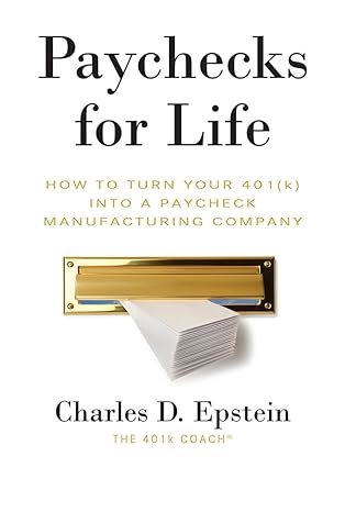 paychecks for life how to turn your 401 into a paycheck manufacturing company 1st edition charlie epstein