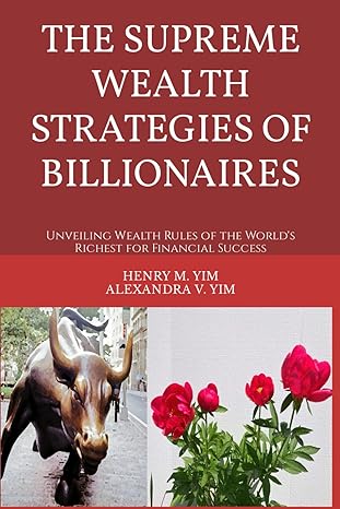 the supreme wealth strategies of billionaires unveiling wealth rules of the world s richest for financial
