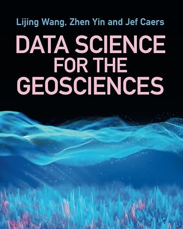 data science for the geosciences 1st edition lijing wang 1009201409, 978-1009201407