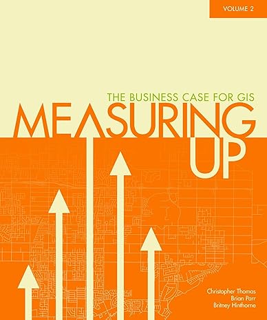 measuring up the business case of gis volume 2 1st edition christopher thomas ,brian parr ,britney hinthorne