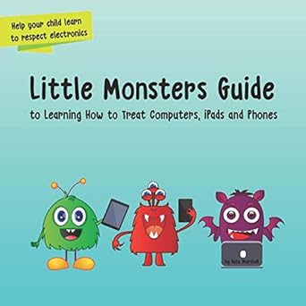 little monsters guide to learning how to treat computers ipads and phones 1st edition kate marshall