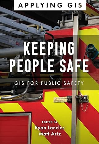keeping people safe gis for public safety 1st edition ryan lanclos ,matt artz 1589486862, 978-1589486867