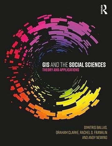 gis and the social sciences theory and applications 1st edition dimitris ballas ,graham clarke ,rachel