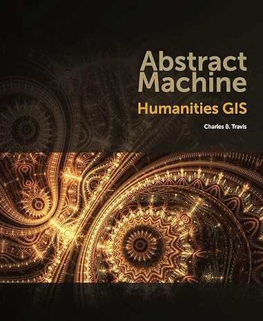 abstract machine humanities gis 1st edition charles b. travis 1589483685, 978-1589483682