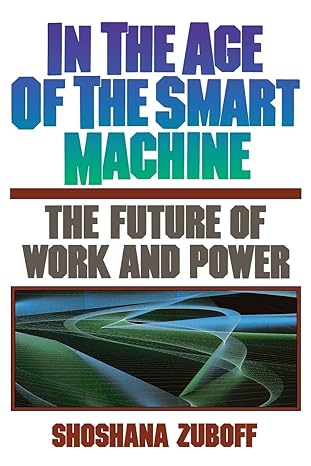 in the age of the smart machine the future of work and power 1st edition shoshana zuboff 0465032117,