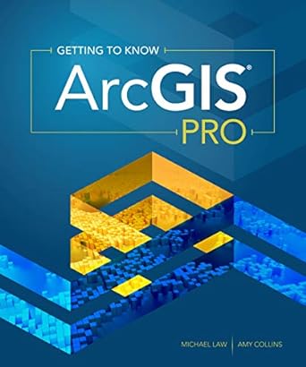 getting to know arcgis pro 1st edition michael law ,amy collins 1589484576, 978-1589484573