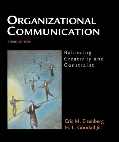organizational communication balancing creativity and constraint 3rd edition eric m. eisenberg , h.l. goodall