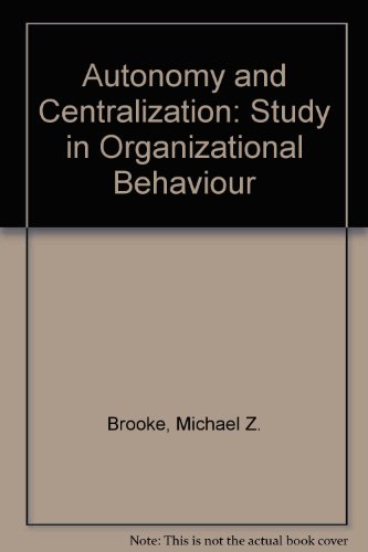 centralization and autonomy a study in organizational behaviour 1st edition brooke, michael z 0039105253,