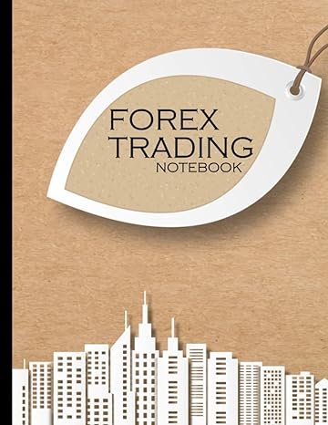 forex trading notebook fx trading log book for currency market traders improve your trading strategies for