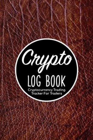 crypto log book cryptocurrency trading tracker for traders financial strategy planner/trades organizer in
