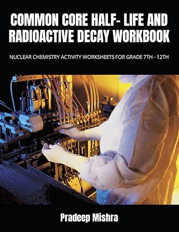 common core half life and radioactive decay workbook nuclear chemistry activity worksheets for grade 7th 12th