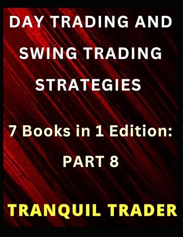 day trading and swing trading strategies 7 books in 1 part 8 1st edition tranquil trader 979-8373286466