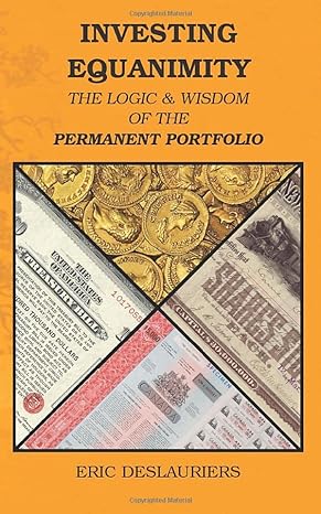 investing equanimity the logic and wisdom of the permanent portfolio 1st edition eric deslauriers