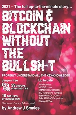bitcoin and blockchain without the bullsh t 2021 the full up to the minute story 1st edition mr andrew j