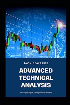 advanced technical analysis trading strategies for experienced investors 1st edition jack edwards