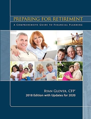 preparing for retirement 2018 a comprehensive guide to financial planning 2018 edition ryan glover cfp