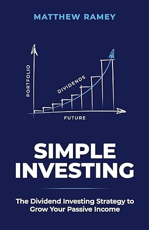 simple investing the dividend investing strategy to grow your passive income 1st edition matthew ramey