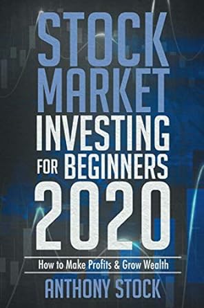 stock market investing for beginners 2020 how to make profits and grow wealth 1st edition anthony stock