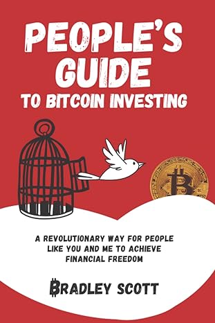 people s guide to bitcoin investing a revolutionary way for people like you and me to achieve financial
