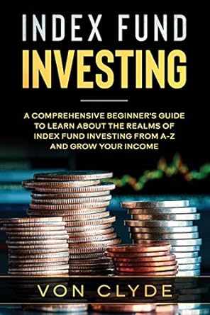 index fund investing a comprehensive beginner s guide to learn the realms of index funding investing a z and