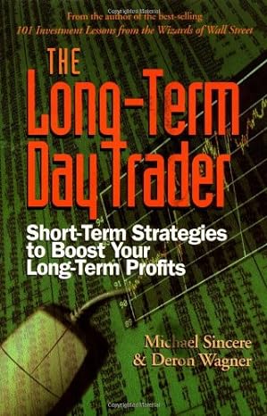 the long term day trader short term strategies to boost your long term profits 1st edition michael sincere