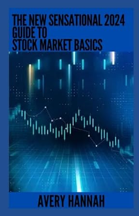 the new sensational 2024 guide to stock market basics everything you need to know 1st edition avery hannah