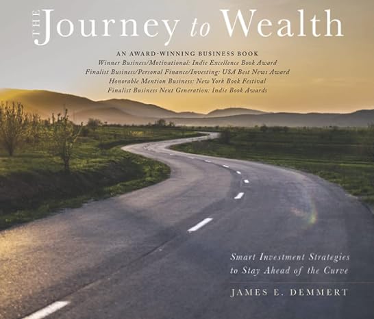 the journey to wealth smart investment strategies to stay ahead of the curve 1st edition james e demmert