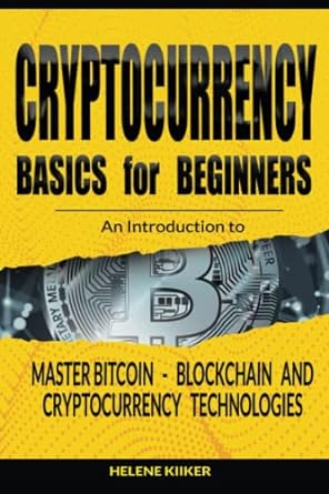 cryptocurrency basics an introduction to master bitcoin blockchain and cryptocurrencies technologies for