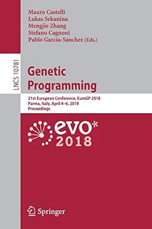 genetic programming 21st european conference eurogp 2018 parma italy april 4 6 2018 proceedings lncs 10781