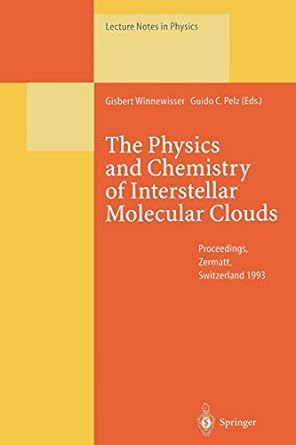 the physics and chemistry of interstellar molecular clouds 1st edition gisbert winnewisser ,guido c. pelz
