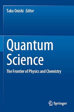 quantum science the frontier of physics and chemistry 1st edition taku onishi 9811944237, 978-9811944239