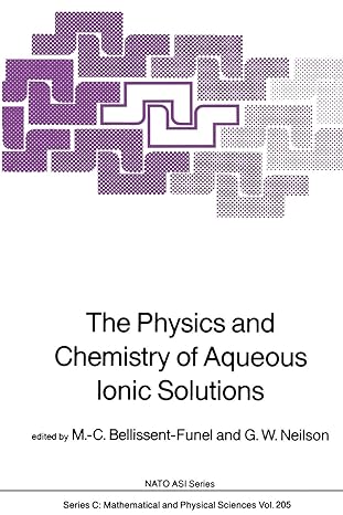 the physics and chemistry of aqueous ionic solutions 1st edition m.c. bellissent-funel ,g.w. neilson