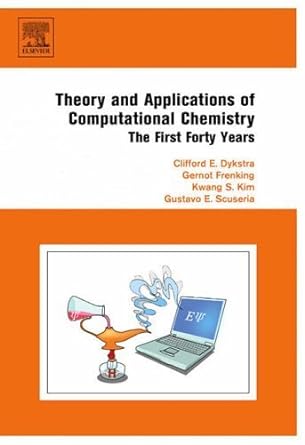 theory and applications of computational chemistry the first forty years 1st edition clifford dykstra ,kwang