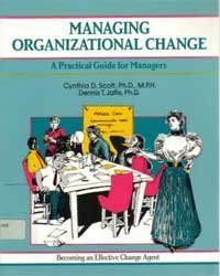 managing organizational change a practical guide for managers 1st edition dennis t. jafee, cynthia d. scott