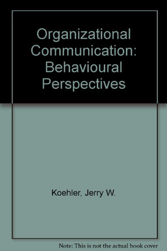 organizational communication behavioral perspectives 1st edition koehler, jerry w 0030132517, 9780030132513