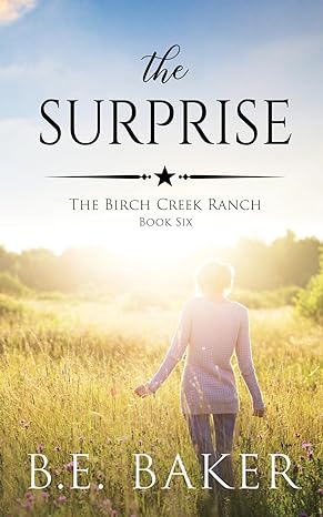 the surprise the birch creek ranch book six  b. e. baker 1949655725, 978-1949655728