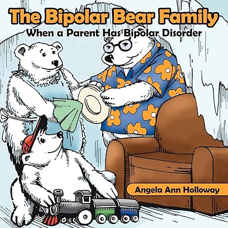 the bipolar bear family when a parent has bipolar disorder  angela holloway 1425929524, 978-1425929527