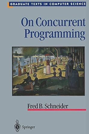 on concurrent programming 1st edition fred b. schneider 146127303x, 978-1461273035