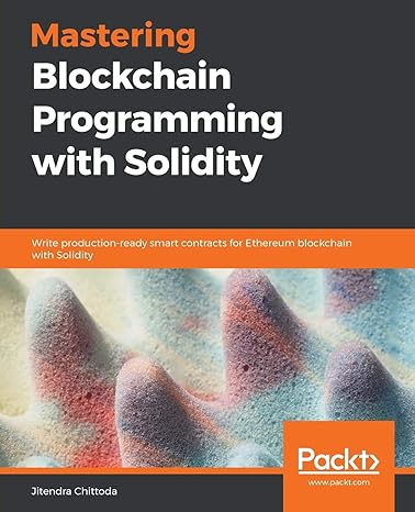 mastering blockchain programming with solidity write production ready smart contracts for ethereum blockchain