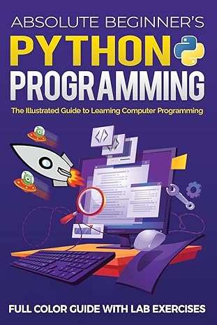 absolute beginner s python programming full color guide with lab exercises the illustrated guide to learning