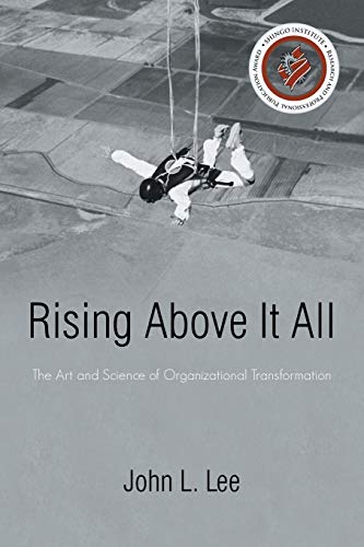 rising above it all the art and science of organizational transformation 1st edition john l. lee 1475930658,