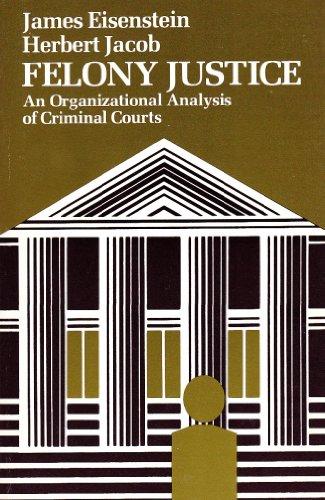felony justice an organizational analysis of criminal courts 1st edition james. eisenstein 0316225525,