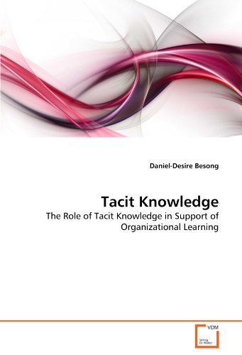 tacit knowledge the role of tacit knowledge in support of organizational learning 1st edition daniel desire