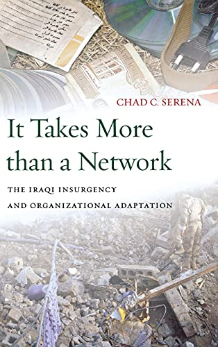it takes more than a network the iraqi insurgency and organizational adaptation 1st edition chad c. serena