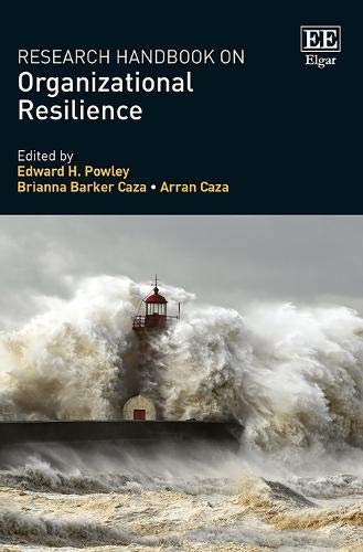 research handbook on organizational resilience 1st edition edward h. powley, brianna barker caza, arran caza