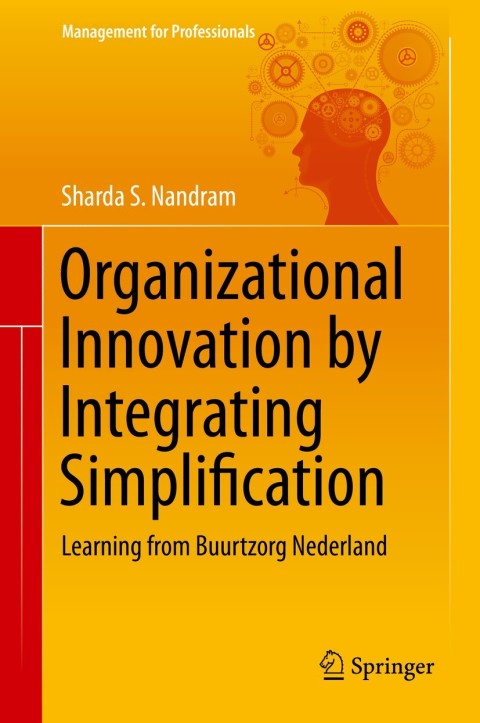 organizational innovation by integrating simplification learning from buurtzorg nederland 2015 edition sharda
