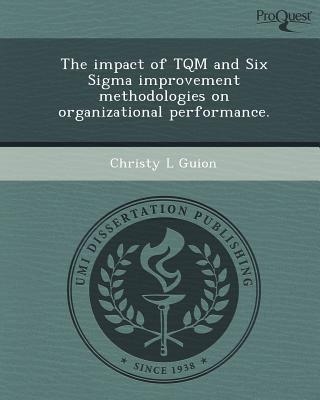 the impact of tqm and six sigma improvement methodologies on organizational performance 1st edition christy