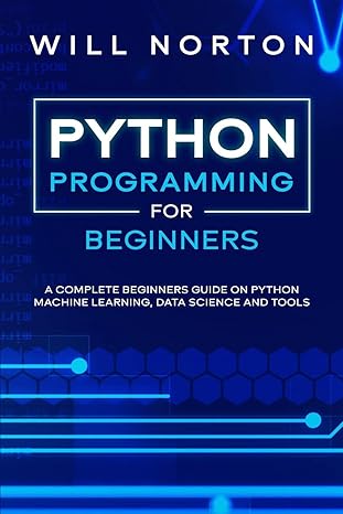 python programming a  beginners guide on python machine learning data science and tools 1st edition bill