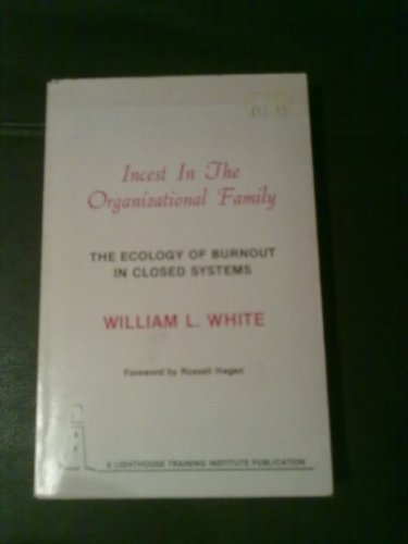 incest in the organizational family the ecology of burnout in closed systems 1st edition william l. white